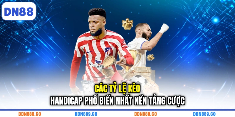 Các tỷ lệ kèo Handicap phổ biến nhất nền tảng cược