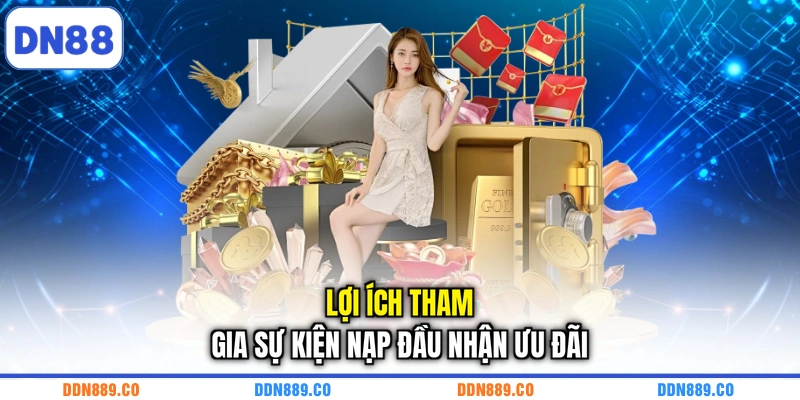 Lợi ích tham gia sự kiện nạp đầu nhận ưu đãi