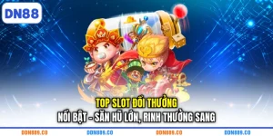 Top Slot Đổi Thưởng Nổi Bật - Săn Hũ Lớn, Rinh Thưởng Sang